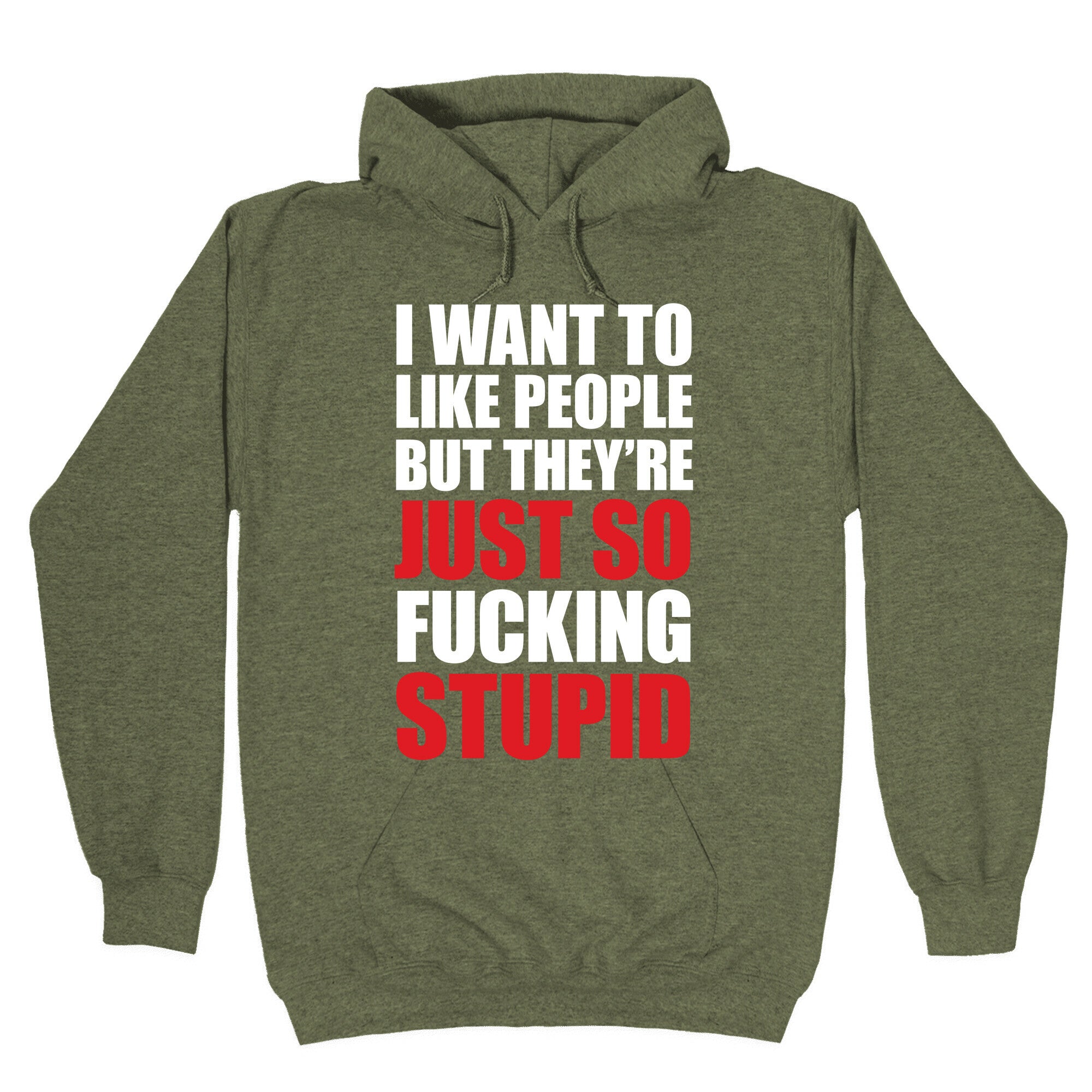I Want To Like People But They're Just So Fucking Stupid Hoodie